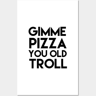 Gimme Pizza You Old Troll Posters and Art